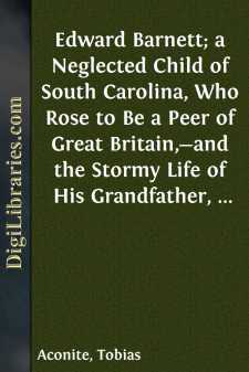 Edward Barnett; a Neglected Child of South Carolina, Who Rose to...