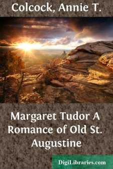 Margaret Tudor
A Romance of Old St. Augustine