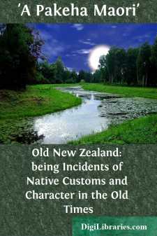 Old New Zealand:
being Incidents of Native Customs and Character...