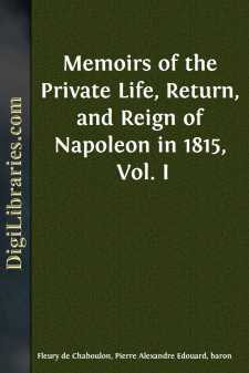 Memoirs of the Private Life, Return, and Reign of Napoleon in 1815, Vol. I