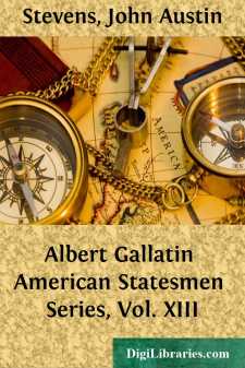 Albert Gallatin
American Statesmen Series, Vol. XIII