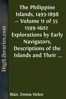 The Philippine Islands, 1493-1898 - Volume 11 of 55 
1599-1602 
Explorations by Early Navigators, Descriptions of the Islands and Their Peoples, Their History and Records of the Catholic Missions, as Related in Contemporaneous Books and Manuscripts,...