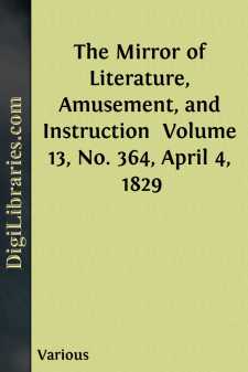 The Mirror of Literature, Amusement, and Instruction 
Volume 13,...